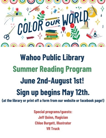 Summer Reading Program. June 2nd to August 1st. Sign up begins May 12th (at the library or print off a form from our website or Facebook page!). Special programs/guests: Jeff Quinn, Magician; Chloe Burgett, Illustrator; VR Truck.